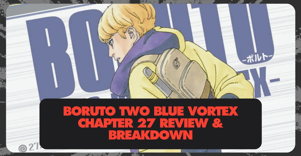 Boruto Two Blue Vortex Chapter 27 Review & Breakdown